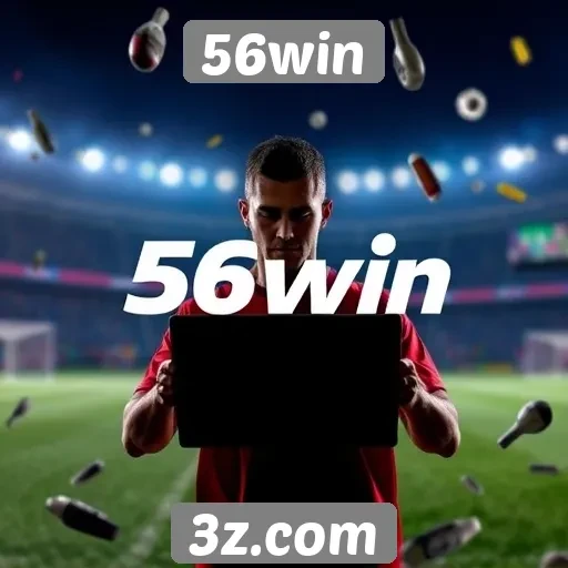 Vantagens de usar o 56win para apostas online